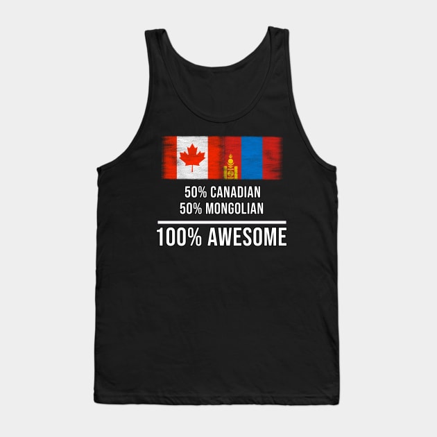 50% Canadian 50% Mongolian 100% Awesome - Gift for Mongolian Heritage From Mongolia Tank Top by Country Flags